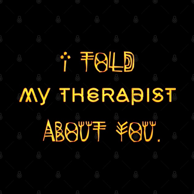 I Told My Therapist About You by LanaBanana