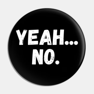 Yeah... No Distressed Funny Saying Humor Sarcastic Pin