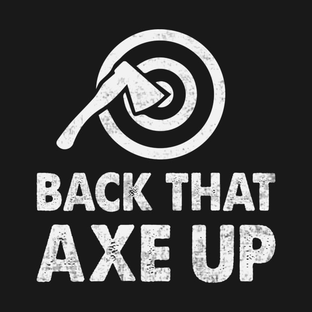 Back That Axe Up Funny Axe Throwing Quotes by Visual Vibes