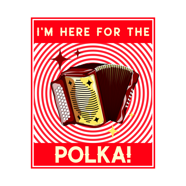 I'm Here For The Polka! Red by Eleven-K