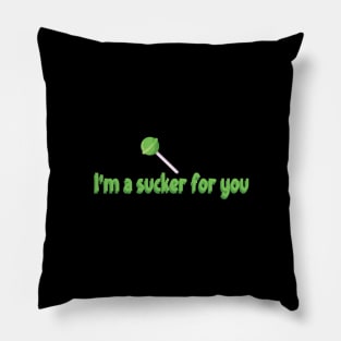 I'm a sucker for you Pillow