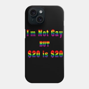 I'm Not Gay But $20 is $20 Phone Case