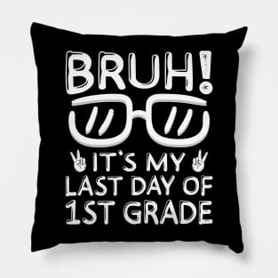 Bruh It's My Last Day Of 1st Grade Shirt Last Day Of School Pillow
