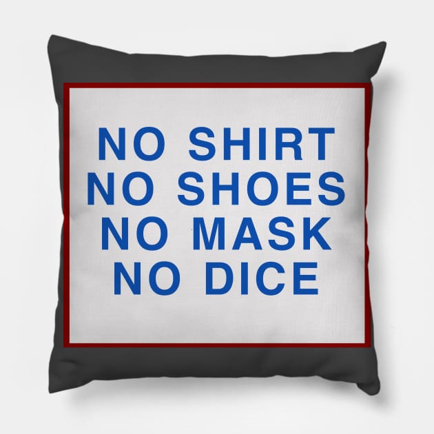 No Shoes, No Shirt, No Mask, No Dice Pillow by MarkSolario