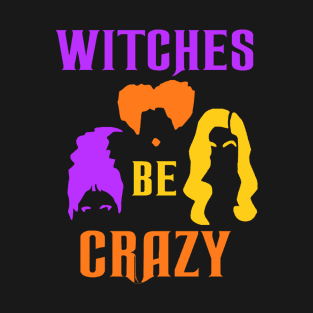 Sanderson Sisters Witches Be Crazy T-Shirt
