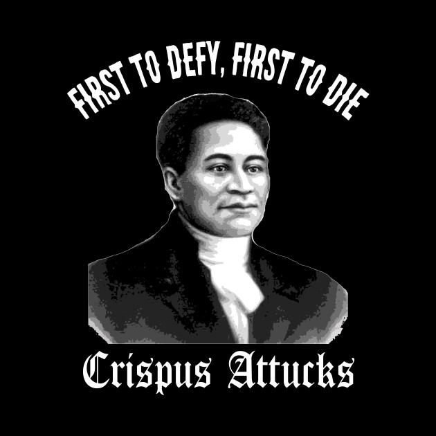 Crispus Attucks First Hero American Revolution Black History First to Defy First to Die - Black History - Phone Case