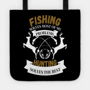 Fishing solves most of my problems hunting solves the rest Tote