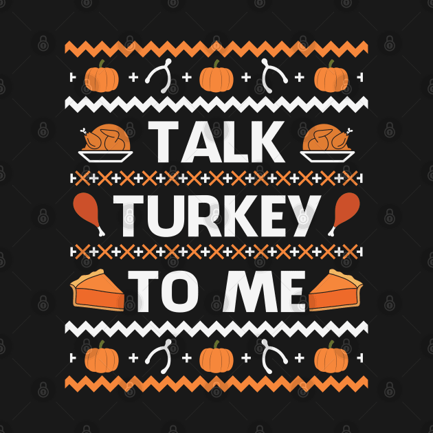 Talk Turkey To Me Funny Thanksgiving Gift by BadDesignCo