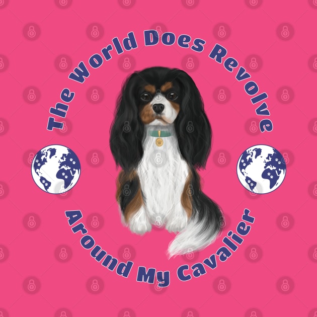 My World Revolves Around My Tri-Colored Cavalier King Charles Spaniel by Cavalier Gifts