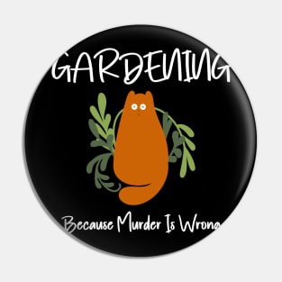 Gardening Because Murder Is Wrong Funny Cat Pin