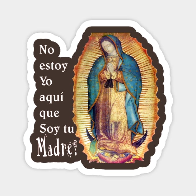 Virgen Maria de Guadalupe Magnet by hispanicworld