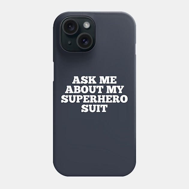 Ask me about my superhero suit Phone Case by Kcaand