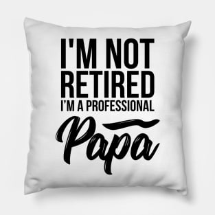 I'm not retired I'm a professional Papa funny t-shirt Pillow