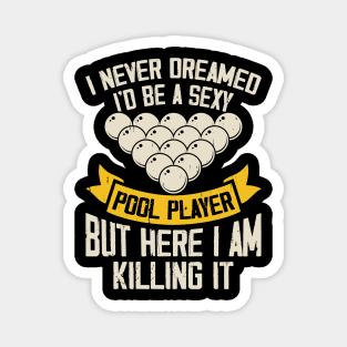 I Never Dreamed I'd Be A Pool Player But Here I Am Killing It T shirt For Women T-Shirt Magnet