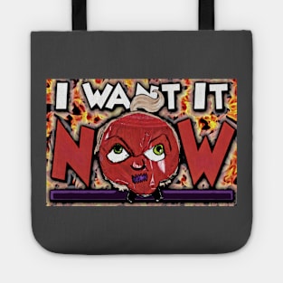 I Want It NOW!!! Tote