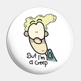 But I am a creep II Pin