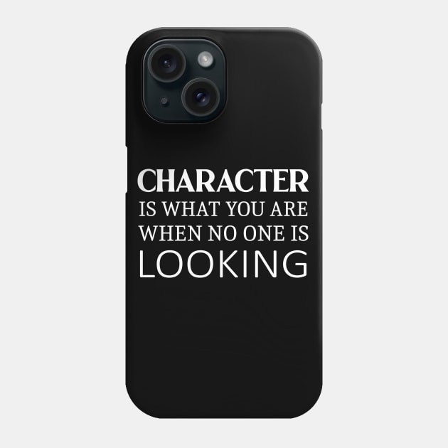 Character is what you are when no one is looking, Daily Motivation Phone Case by FlyingWhale369