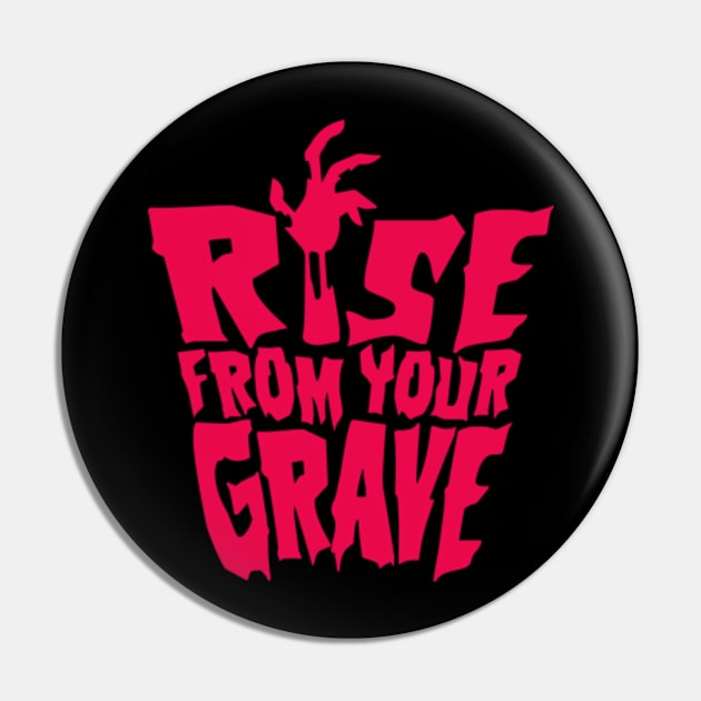 Rise from you Grave Pin by JMADISON