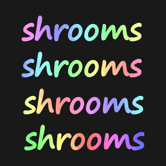 SHROOMS - Shrooms Typography by SartorisArt1