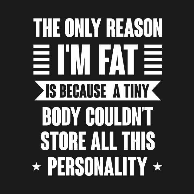 The Only Reason I' m Fat by Hip City Merch