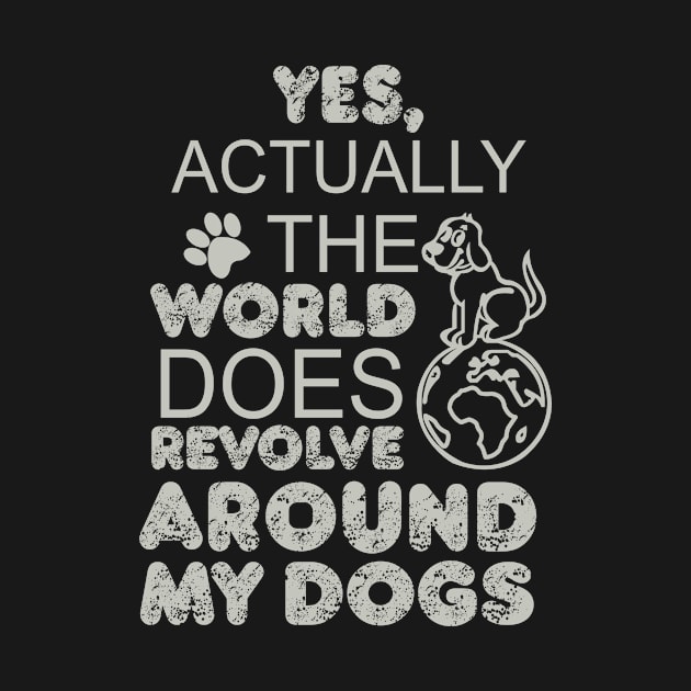 The World Does Revolve Around My Dog T Shirt by Catxuri