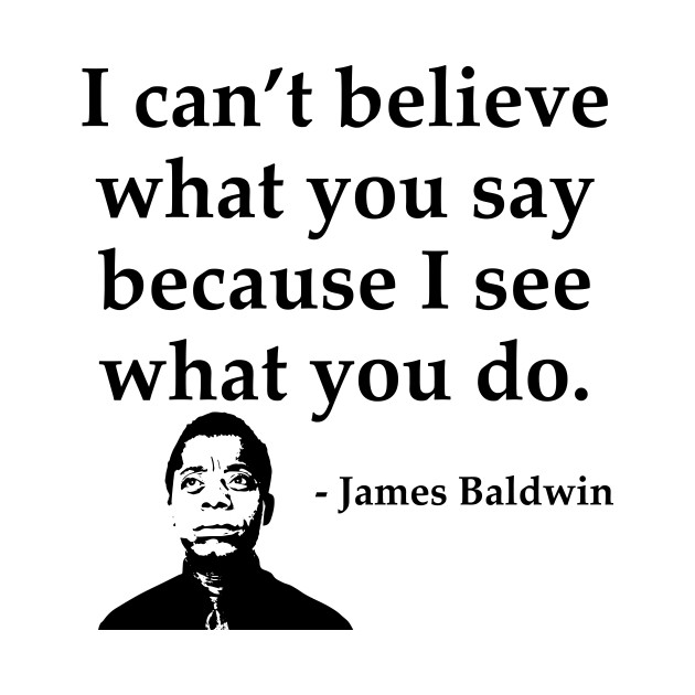 James Baldwin, I can’t believe what you say because I see what you do, Black History - Black History - Phone Case