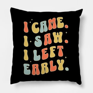 I Came I Saw I Left Early - Funny Sarcastic Introvert Pillow