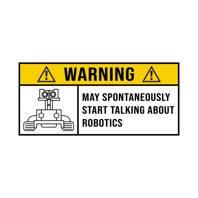 Robotics, Warning Spontaneously Start Talking About Robotics by MetalHoneyDesigns