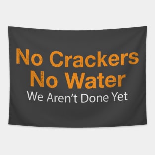 No Crackers No Water We Aren't Done Yet Tapestry