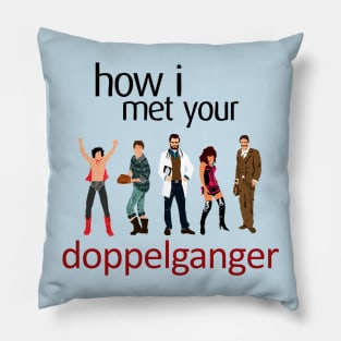 How I Met Your Doppleganger Pillow