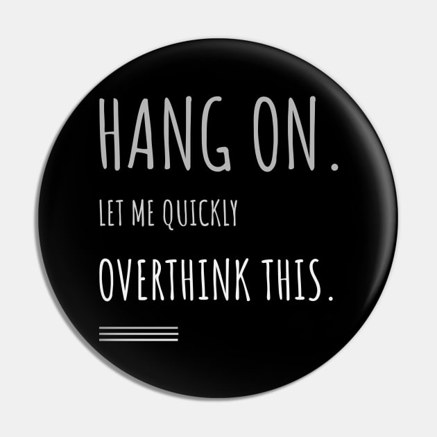 Hang on let me quickly over think this - Funny Pin by Unapologetically me