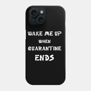 Wake me up when quarantine ends Phone Case