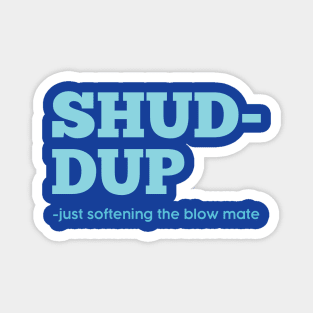 Shuddup Magnet