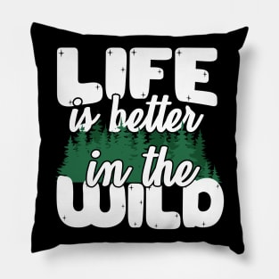 Life Is Better In The Wild Pillow