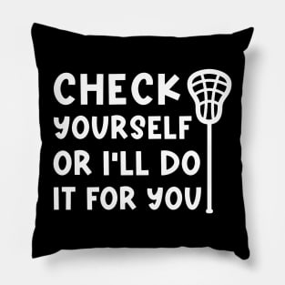 Check Yourself Or I’ll Do It For You Lacrosse Funny Pillow