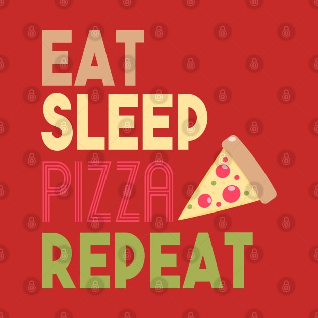 EAT SLEEP PIZZA REPEAT by upursleeve