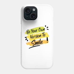 Be Your Own Version To Smile Phone Case