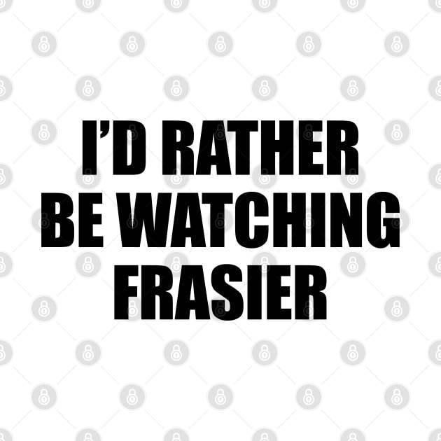 I'd rather be watching frasier by aluap1006