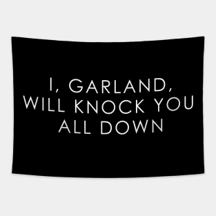 I, Garland Will Knock You All Down Tapestry