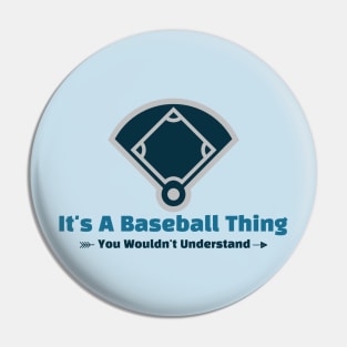It's A Baseball Thing - funny design Pin