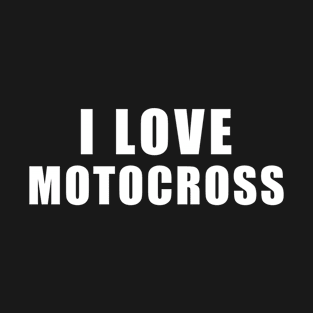 I love Motocross - Motorcycle Gift T-Shirt