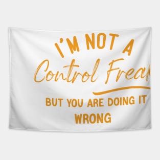 I'm Not a Control Freak But You Are Doing It Wrong Tapestry