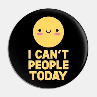 I Can't People Today Pin