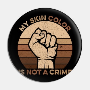 Vintage Retro - My Skin Color is Not a Crime Pin