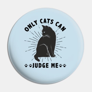 Sassy Cats Only Cats Can Judge Me Funny Cats Pin