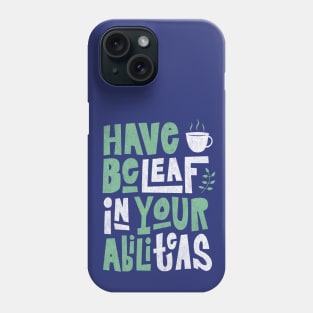 Have Beleaf in Your Abiliteas - Tea Slogan Phone Case