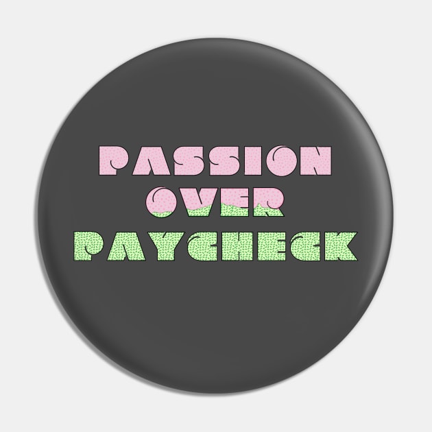 Passion Over Paycheck Pin by Valley of Oh