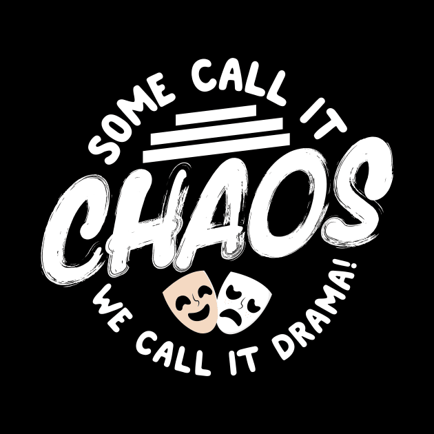 Some Call It Chaos We Call It Drama by thingsandthings