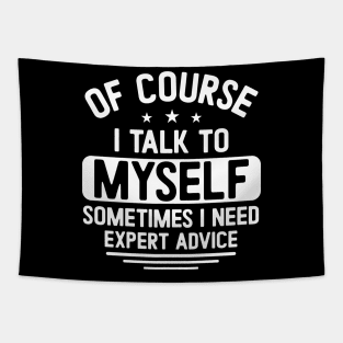 Of course I talk to myself, sometimes I need expert advice Tapestry