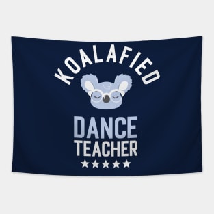 Koalafied Dance Teacher - Funny Gift Idea for Dance Teachers Tapestry